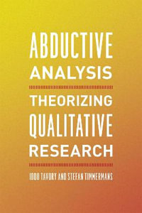 Abductive Analysis : Theorizing Qualitative Research - Iddo Tavory