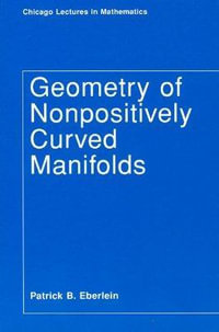 Geometry of Nonpositively Curved Manifolds : Chicago Lectures in Mathematics Series CLM - Patrick B. Eberlein