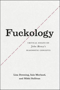 Fuckology : Critical Essays on John Money's Diagnostic Concepts - Lisa Downing