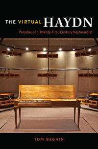 The Virtual Haydn : Paradox of a Twenty-First-Century Keyboardist - Tom Beghin