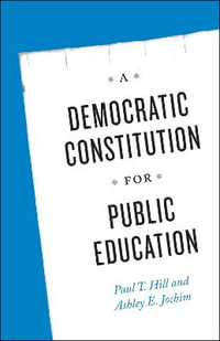 A Democratic Constitution for Public Education - Paul T. Hill