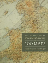 A History of the Twentieth Century in 100 Maps - Tim Bryars