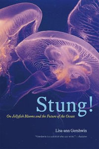 Stung! : On Jellyfish Blooms and the Future of the Ocean - Lisa-ann Gershwin