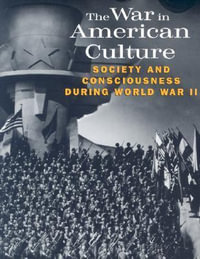 The War in American Culture : Society and Consciousness during World War II - Lewis A. Erenberg