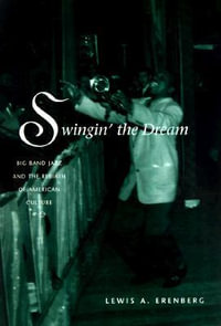 Swingin' the Dream : Big Band Jazz and the Rebirth of American Culture - Lewis A. Erenberg