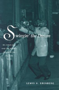 Swingin' the Dream : Big Band Jazz and the Rebirth of American Culture - Lewis A. Erenberg