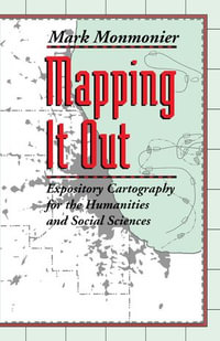 Mapping It Out : Expository Cartography for the Humanities and Social Sciences - Mark Monmonier