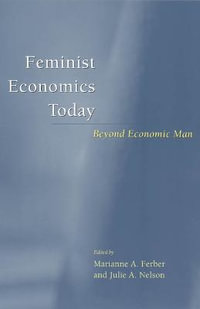 Feminist Economics Today : Beyond Economic Man - Marianne A. Ferber