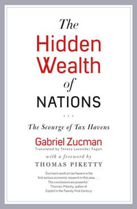 The Hidden Wealth of Nations : The Scourge of Tax Havens - Gabriel Zucman