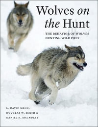 Wolves on the Hunt : The Behavior of Wolves Hunting Wild Prey - L. David Mech