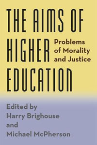 The Aims of Higher Education : Problems of Morality and Justice - Harry Brighouse