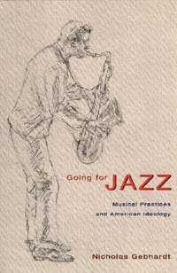 Going for Jazz : Musical Practices and American Ideology - Nicholas Gebhardt