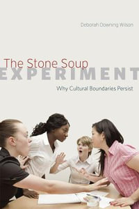 The Stone Soup Experiment : Why Cultural Boundaries Persist - Deborah Downing Wilson