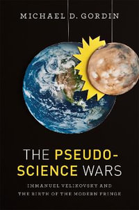 The Pseudoscience Wars : Immanuel Velikovsky and the Birth of the Modern Fringe - Michael D. Gordin