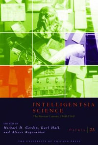 Osiris, Volume 23 : Intelligentsia Science: The Russian Century, 1860-1960 - Michael D. Gordin