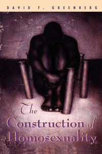 The Construction of Homosexuality - David F. Greenberg