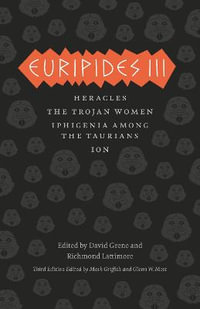 Euripides III : Heracles, The Trojan Women, Iphigenia among the Taurians, Ion - Euripides