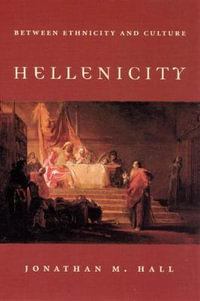 Hellenicity : Between Ethnicity and Culture - Jonathan M. Hall