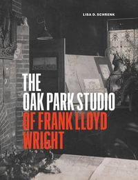 The Oak Park Studio of Frank Lloyd Wright : Emersion: Emergent Village resources for communities of faith - Lisa D. Schrenk