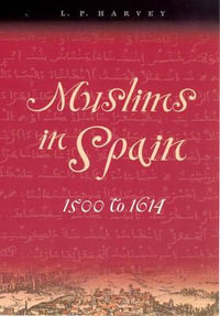 Muslims in Spain, 1500 to 1614 - L. P. Harvey