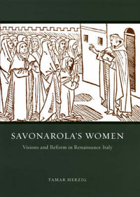 Savonarola's Women : Visions and Reform in Renaissance Italy - Tamar Herzig