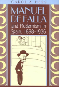 Manuel de Falla and Modernism in Spain, 1898-1936 : Chicago Studies in the History of Judaism - Carol A. Hess