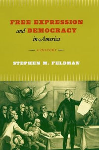 Free Expression and Democracy in America : A History - Stephen M. Feldman