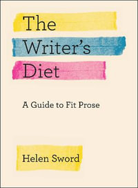 The Writer's Diet : A Guide to Fit Prose - Helen Sword