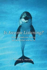 Is Anyone Listening? : What Animals Are Saying to Each Other and to Us - Denise L. Herzing