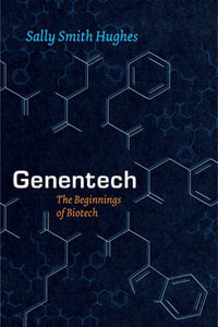 Genentech : The Beginnings of Biotech - Sally Smith Hughes