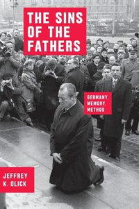 The Sins of the Fathers : Germany, Memory, Method - Jeffrey K. Olick