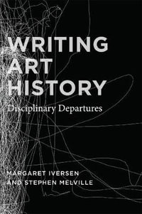 Writing Art History : Disciplinary Departures - Margaret Iversen