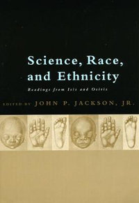 Science, Race, and Ethnicity : Readings from Isis and Osiris - John P. Jackson