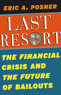 Last Resort : The Financial Crisis and the Future of Bailouts - Eric A. Posner