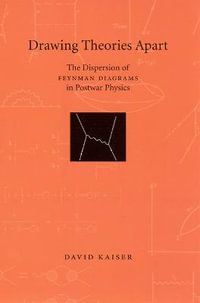 Drawing Theories Apart : The Dispersion of Feynman Diagrams in Postwar Physics - David Kaiser