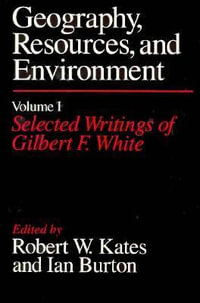 Geography, Resources and Environment : Selected Writings v. 1 - Gilbert F. White