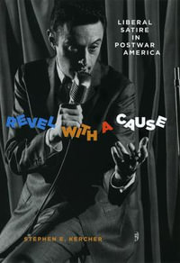 Revel with a Cause : Liberal Satire in Postwar America - Stephen E. Kercher