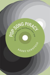 Pop Song Piracy : Disobedient Music Distribution since 1929 - Barry Kernfeld