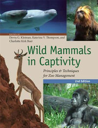 Wild Mammals in Captivity : Principles and Techniques for Zoo Management, Second Edition - Devra G. Kleiman