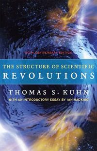 The Structure of Scientific Revolutions : 50th Anniversary Edition - Thomas S. Kuhn