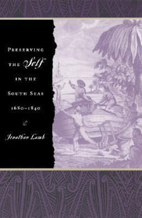 Preserving the Self in the South Seas, 1680-1840 : Other Voice in Early Modern Europe Ser. - Jonathan Lamb