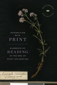 Interacting with Print : Elements of Reading in the Era of Print Saturation - The Multigraph Collective