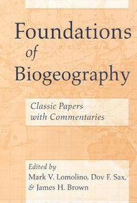 Foundations of Biogeography : Classic Papers with Commentaries - Mark V. Lomolino