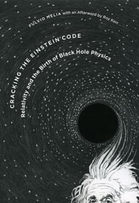 Cracking the Einstein Code : Relativity and the Birth of Black Hole Physics - Fulvio Melia