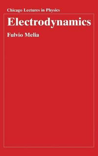 Electrodynamics : Chicago Lectures in Physics CLP - Fulvio Melia