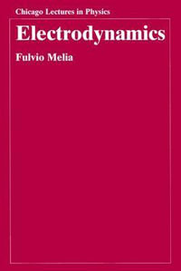 Electrodynamics : Chicago Lectures in Physics CLP - Fulvio Melia