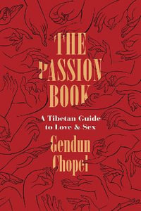 The Passion Book : A Tibetan Guide to Love and Sex - Gendun Chopel