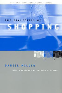 The Dialectics of Shopping : Lewis Henry Morgan Lecture - Daniel Miller