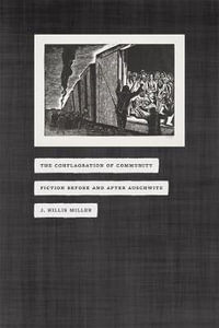 The Conflagration of Community : Fiction before and after Auschwitz - J. Hillis Miller