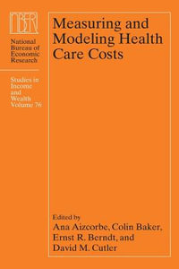 Measuring and Modeling Health Care Costs : NBER - Studies in Income and Wealth - Ana Aizcorbe